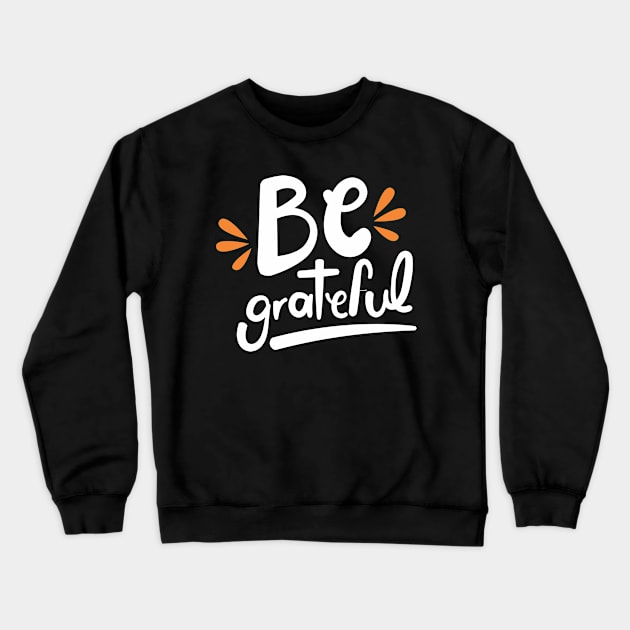 Be Grateful Crewneck Sweatshirt by TeeGuarantee